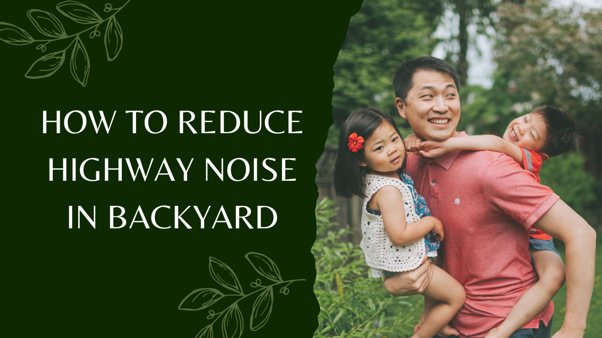 How to Reduce Highway Noise in Backyard