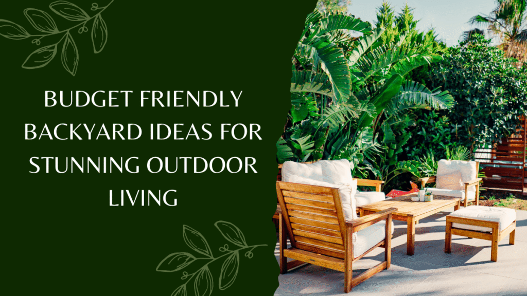 Budget Friendly Backyard Ideas for Stunning Outdoor Living